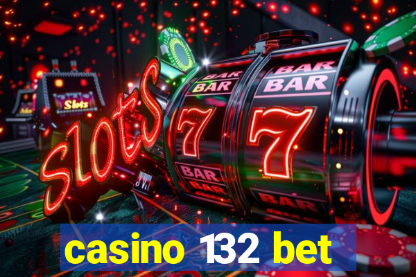 casino 132 bet